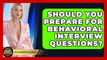 Should You Prepare For Behavioral Interview Questions? - College Dropout Millionaire