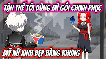 Tận Thế Tôi Dùng Mỳ Gói Chinh Phục Mỹ Nữ Xinh Đẹp Hàng Khủng | HH VietSub