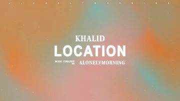 Khalid - Location (Lyrics)