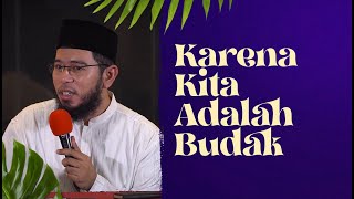 Video Pendek: Karena Kita Adalah Budak - Ustadz Muhammad Nuzul Dzikri, Lc