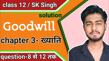 sk singh accountancy class 12 solutions chapter 3 goodwill questions 8,9,10,11 & 12 sbpd publication