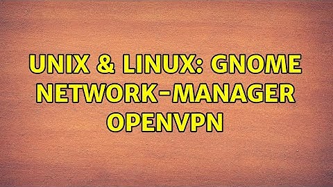 Unix & Linux: Gnome Network-Manager OpenVPN
