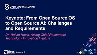 Keynote: From Open Source OS to Open Source AI: Challenges and Requirements - Dr. Hakim Hacid