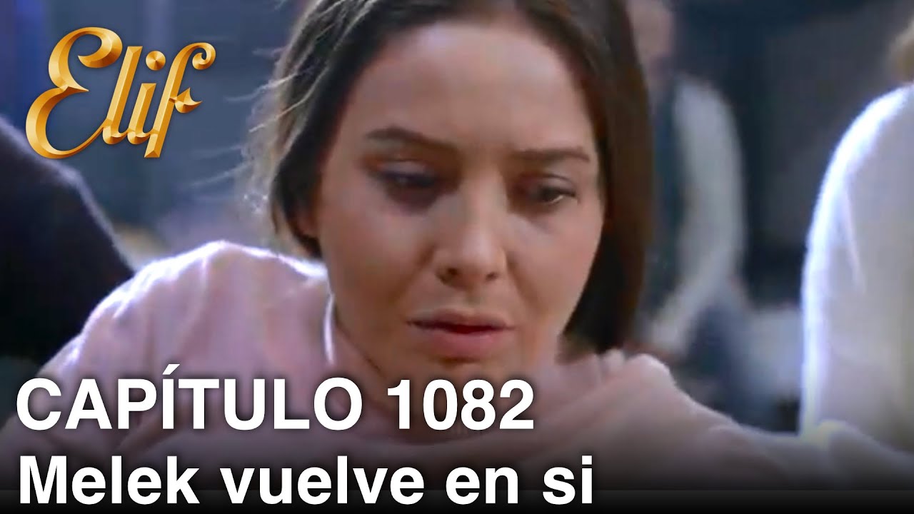 Elif Capítulo 1082 | Melek vuelve en si