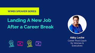 Landing A New Job After a Career Break | WIMDI Webinar with Abby Locke