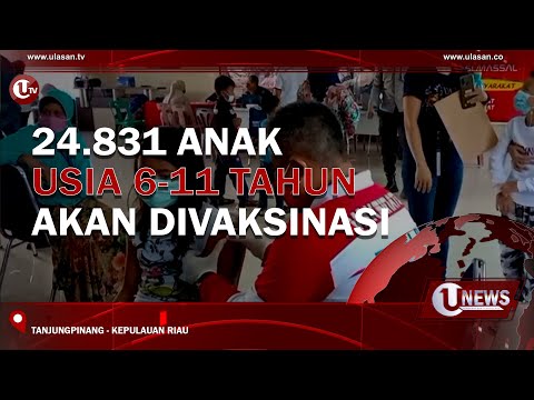 24.831 ANAK USIA 6-11 TAHUN AKAN DIVAKSINASI | U-NEWS
