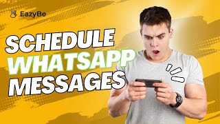 How To Schedule Messages On WhatsApp For Free? | Boost your WhatsApp Productivity with Eazybe screenshot 4