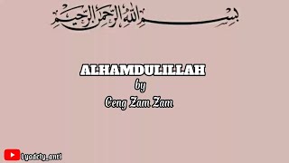 ALHAMDULILLAH by Ceng Zam Zam (lirik)