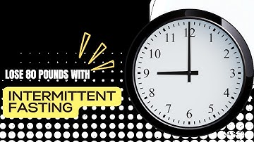 How I Lost 80 Pounds with Intermittent Fasting