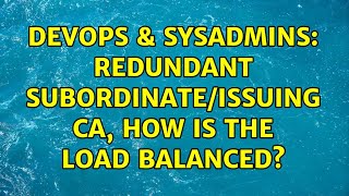 DevOps & SysAdmins: Redundant Subordinate/Issuing CA, How is the load balanced? Net Worth