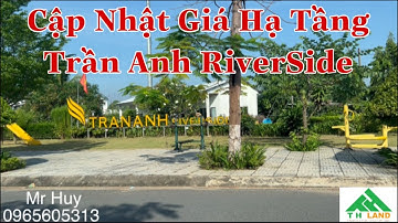 Cập Nhật Giá Hạ Tầng Và Dân Cư dự Án Trần Anh RiverSide Thị Trấn Bến Lức Long An
