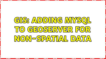 GIS: Adding MySQL to Geoserver for Non-Spatial Data