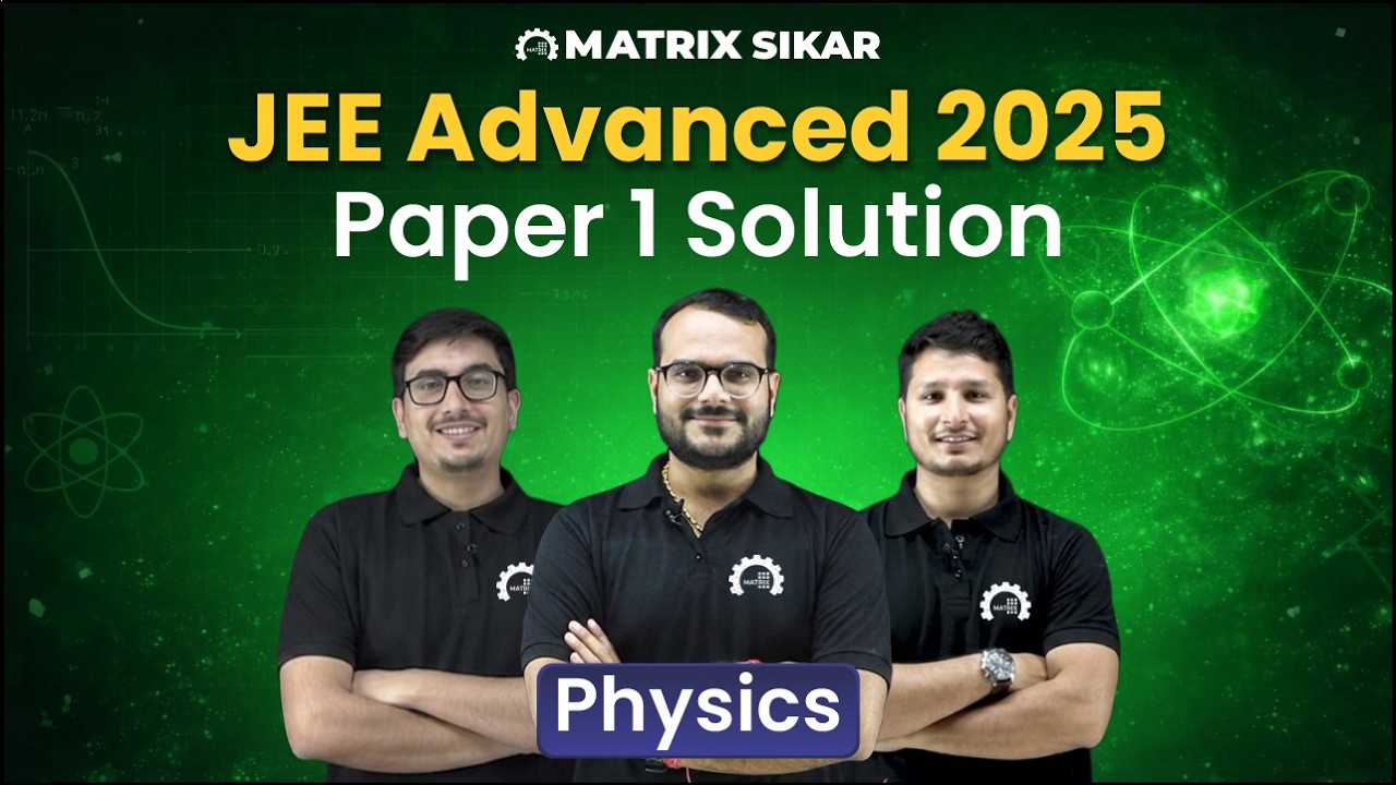 JEE Advanced 2025 Paper 1 Physics – Complete Solution & Concept Analysis | Matrix Sikar