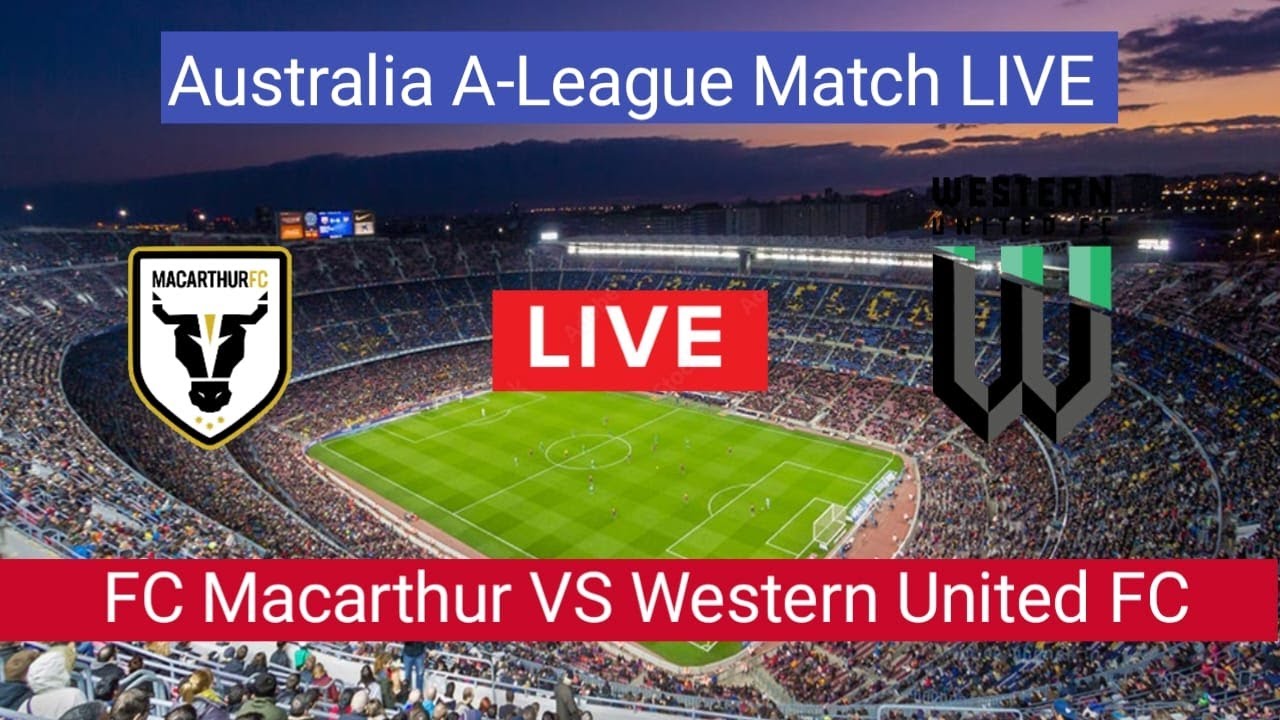 FC Macarthur VS Western United FC Live Football Match Today Australia