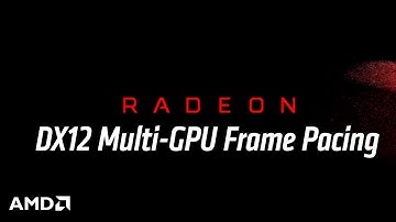 Radeon Tech Talk: DirectX® 12 Multi-GPU Frame Pacing