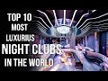 Top 10: Most Expensive  Night Clubs in the World [2022]