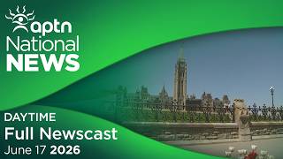 APTN National News: June 17, 2026