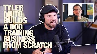 DTDT 255 - Tyler Muto Builds A Dog Training Business FROM SCRATCH!