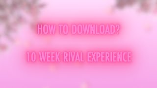TUTORIAL : HOW TO DOWNLOAD THE 10 WEEK RIVAL EXPERIENCE