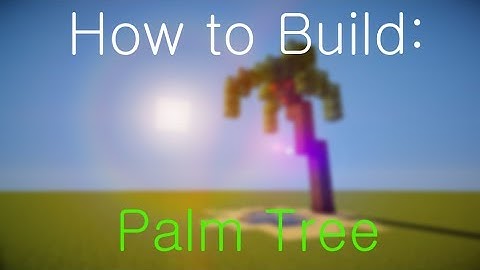 How to Build: A Palm Tree (Minecraft)