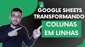 Transformando Colunas em Linhas no Planilhas Google / Google Sheets