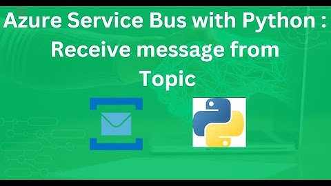 Python and Azure Service Bus Receive Message From Topic