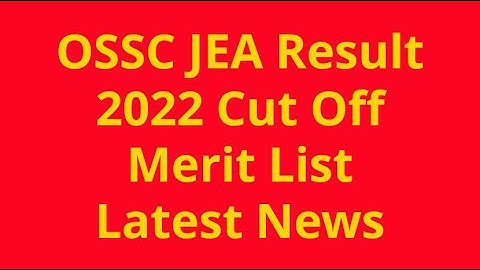 OSSC JEA Result 2022 Odisha Junior Executive Officer Cut Off Marks & Merit List Latest News