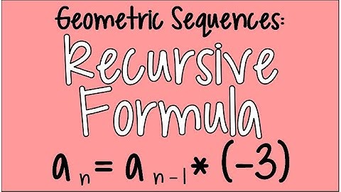 How to Find the Recursive Formula for a Geometric Sequence