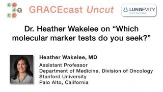 Dr. Heather Wakelee on "Which molecular marker tests do you seek?"