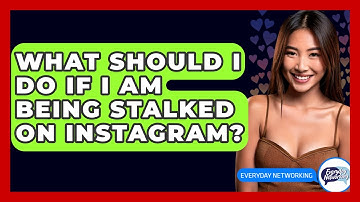 What Should I Do If I Am Being Stalked On Instagram? - Everyday-Networking