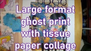 A large format gelli plate  ghost print with tissue collage (soft spoken male voice)