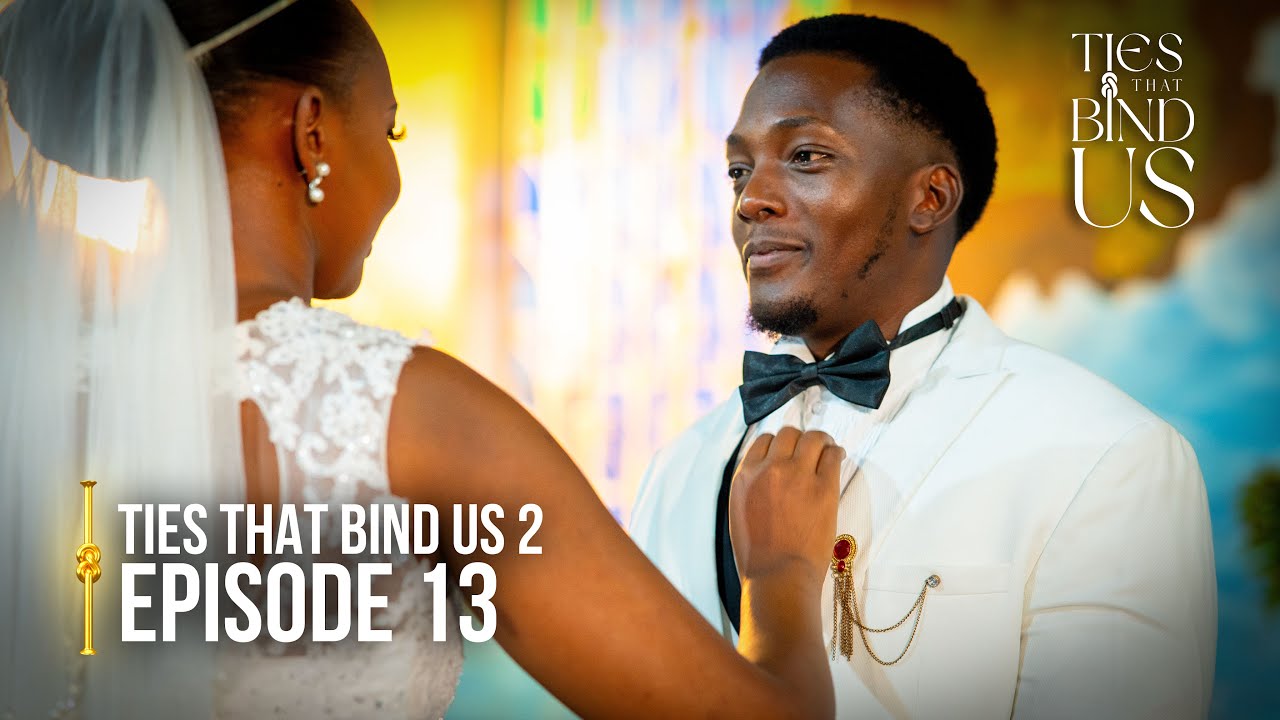 Ties That Bind Us | Season 2 | Episode 13 | “Tying The Knot” | Latest Ugandan Drama Series.