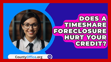 Does A Timeshare Foreclosure Hurt Your Credit? - CountyOffice.org