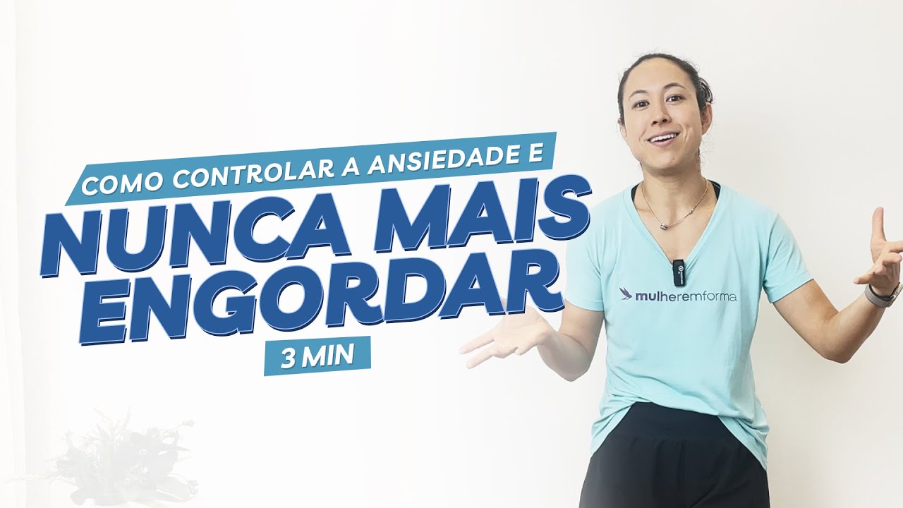 Como CONTROLAR A ANSIEDADE e NUNCA MAIS ENGORDAR! - YouTube