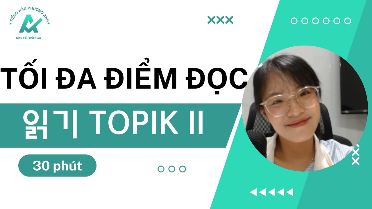 BÍ QUYẾT ĐẠT ĐIỂM TỐI ĐA ĐỌC HIỂU TOPIK II - dạng đề 