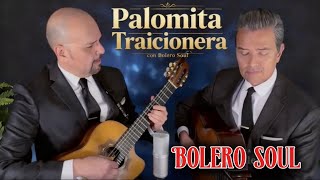 Palomita Traicionera | BOLERO SOUL