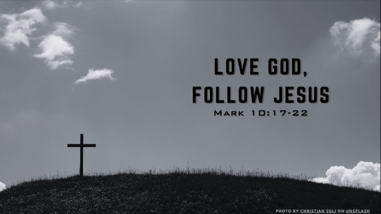 Mark 10:17-22: Love God, Follow Jesus - YouTube