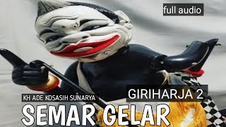 SEMAR GELAR GIRIHARJA 2 || ABAH KH ADE KOSASIH SUNARYA 