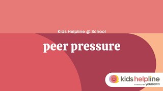 Peer Pressure - Kids Helpline @ School