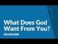 What Does God Want From You? | Mike Mazzalongo | BibleTalk.tv