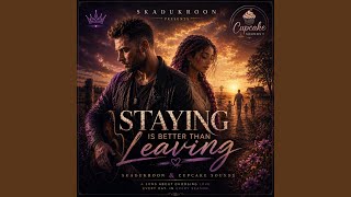 Staying Is Better Than Leaving (feat. Cupcake Sounds)