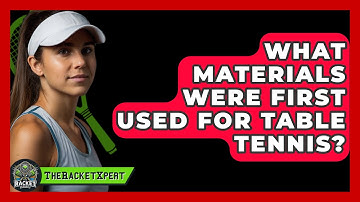 What Materials Were First Used For Table Tennis? - The Racket Xpert