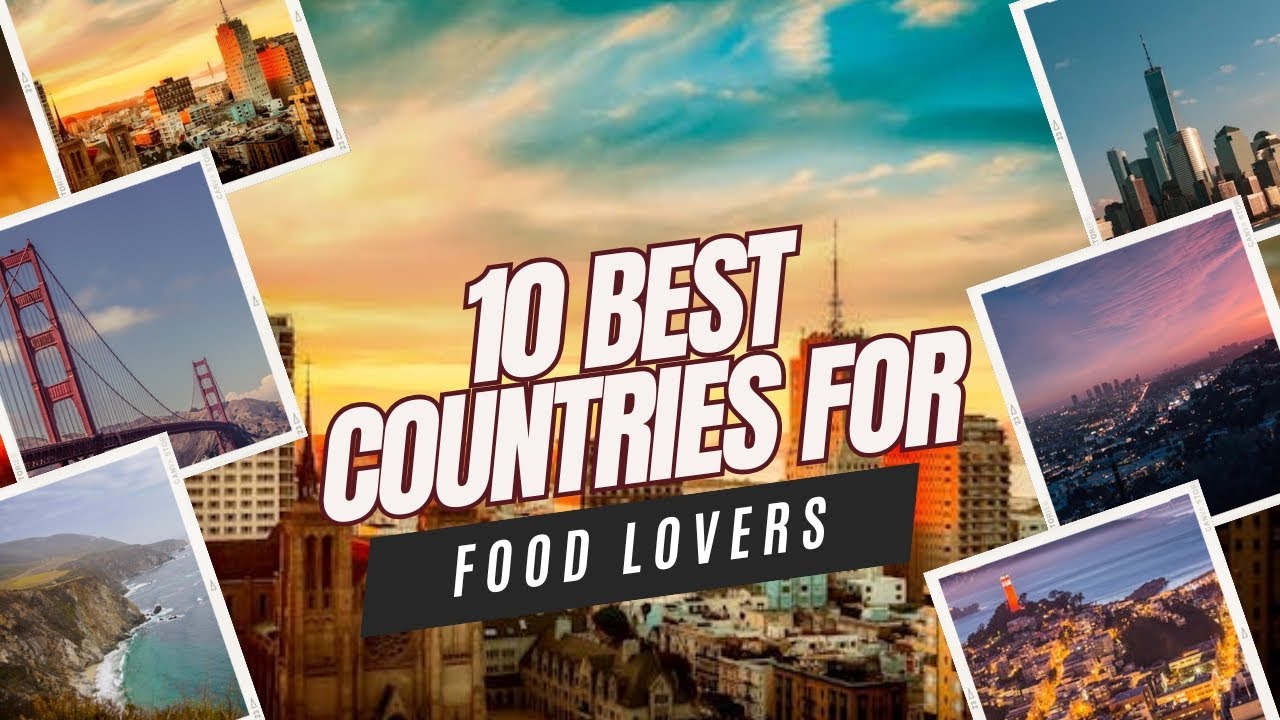 Top 10 Countries for Food Lovers | Best Food Destinations in 2025