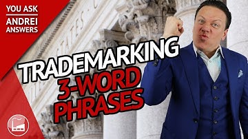 Trademark Registration Process: Filing 3-Word Phrases Of Everyday Words | You Ask, Andrei Answers