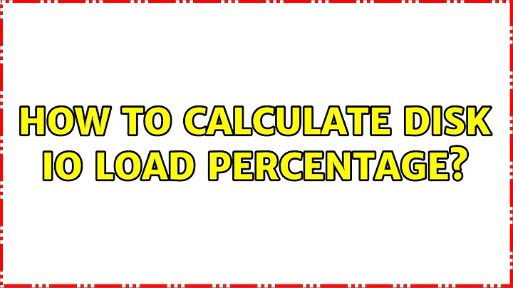 How to calculate disk IO load percentage? (2 Solutions!!)