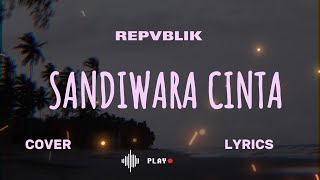 REPVBLIK – SANDIWARA CINTA – Lyric & cover (Cover By AVIWKILA)