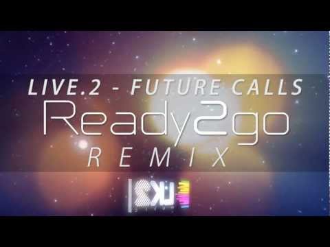 Live.2 - Future Calls (Ready2go Remix) Exclusive Preview