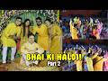 Vlog 92 | HALDI GONE WRONG!😂 | Bhai Ki Haldi 💛 Part 2 | Shiva Hati Vlogs.