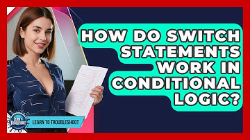 How Do Switch Statements Work In Conditional Logic? - Learn To Troubleshoot