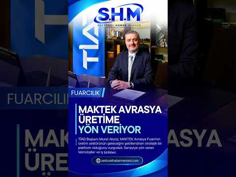 MAKTEK Avrasya: Üretim Sektörünün Geleceğine Yön Veren Teknolojiler ve Dijital Dönüşüm